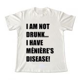 I am not drunk... I have Ménière's Disease!